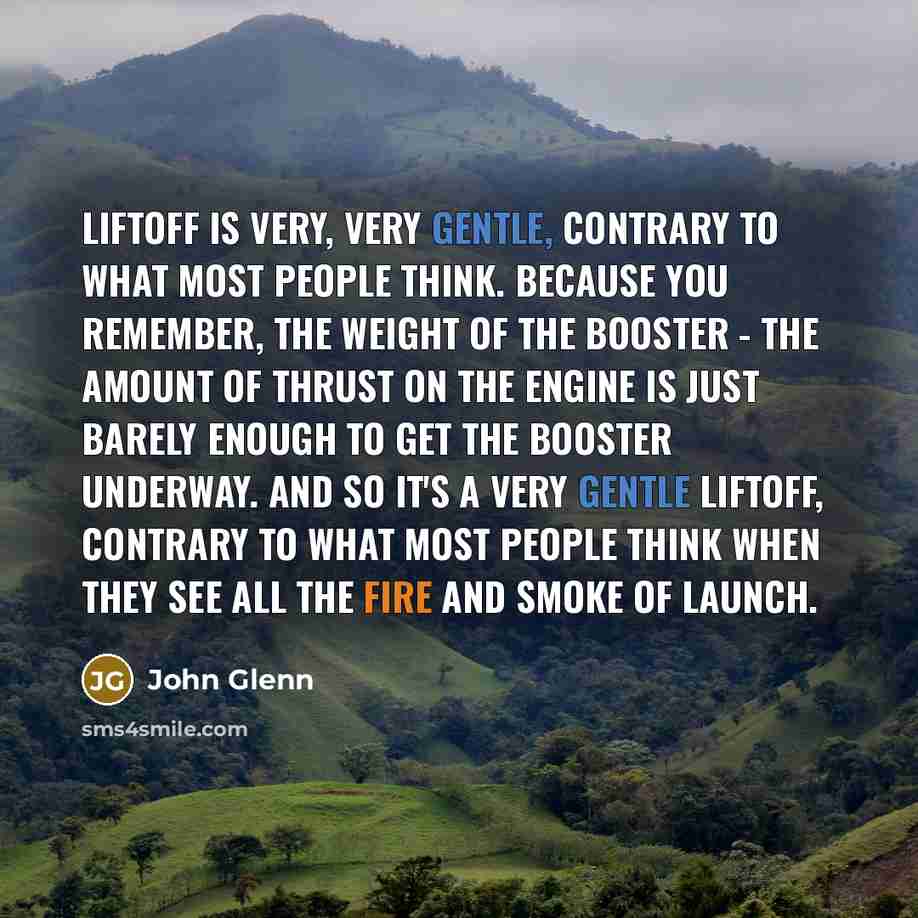 “Liftoff is very, very gentle, contrary to what most people…” quote by John Glenn