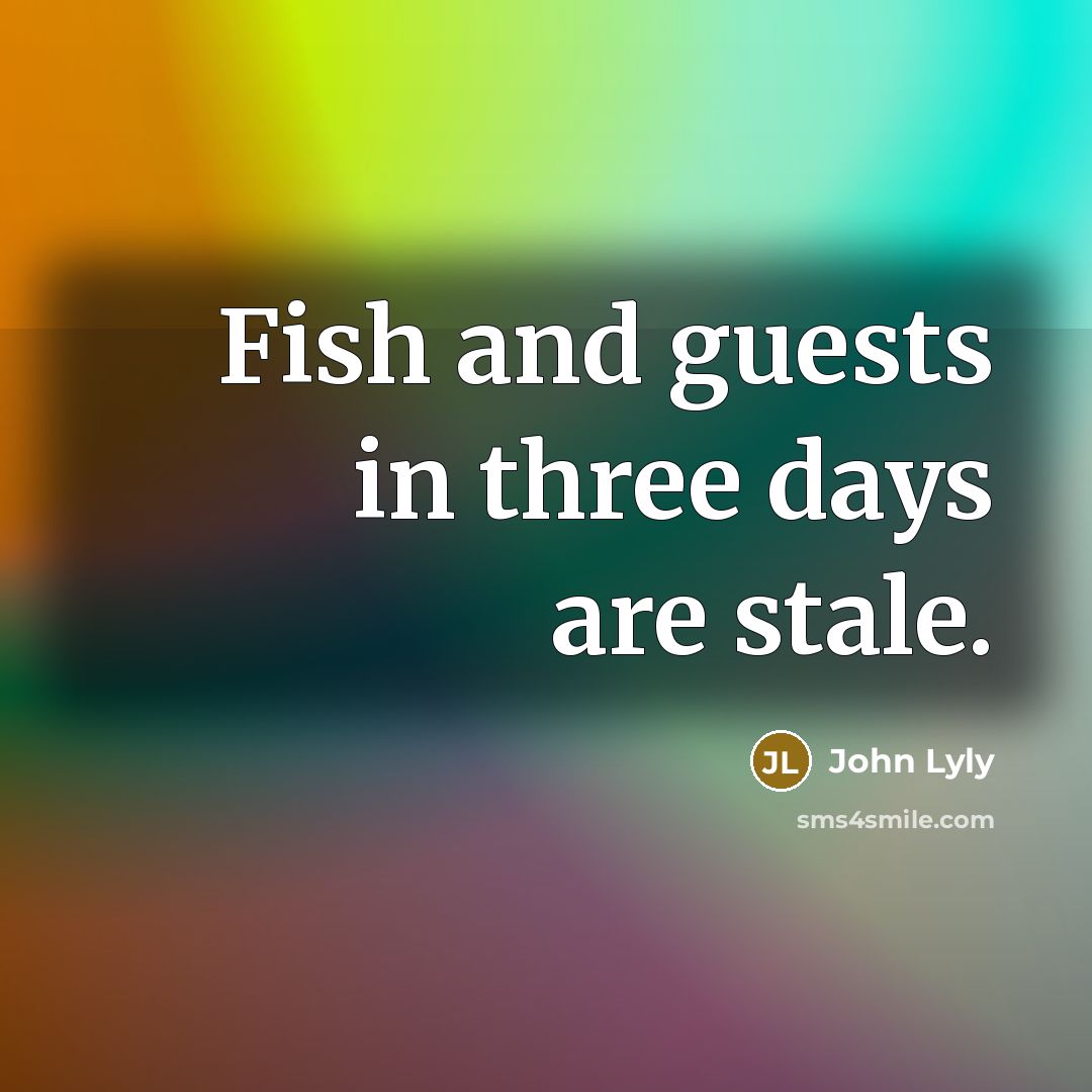 “Fish and guests in three days are stale.…” quote by John Lyly