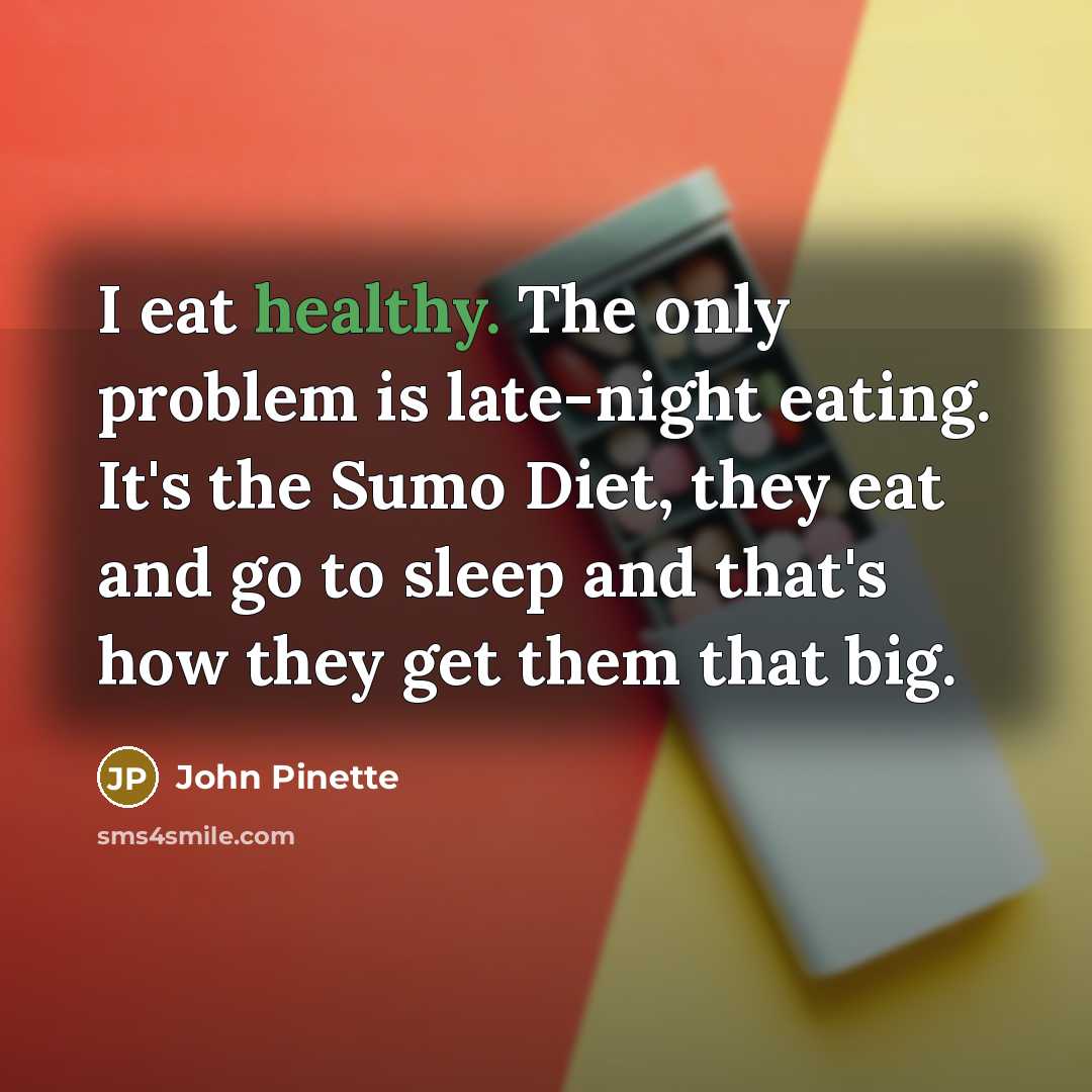 “I eat healthy. The only problem is late-night eating. It's…” quote by John Pinette