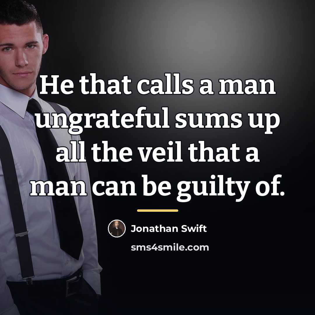 “He that calls a man ungrateful sums up all the…” quote by Jonathan Swift