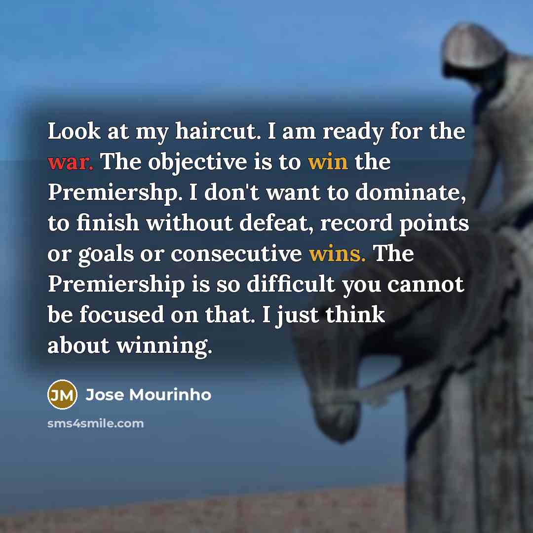 “Look at my haircut. I am ready for the war.…” quote by Jose Mourinho