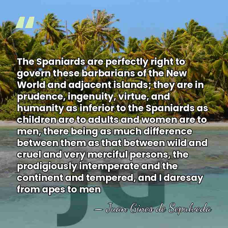 The Spaniards are perfectly right to govern these barbarians of the New&hellip; - Juan Gines de Sepulveda