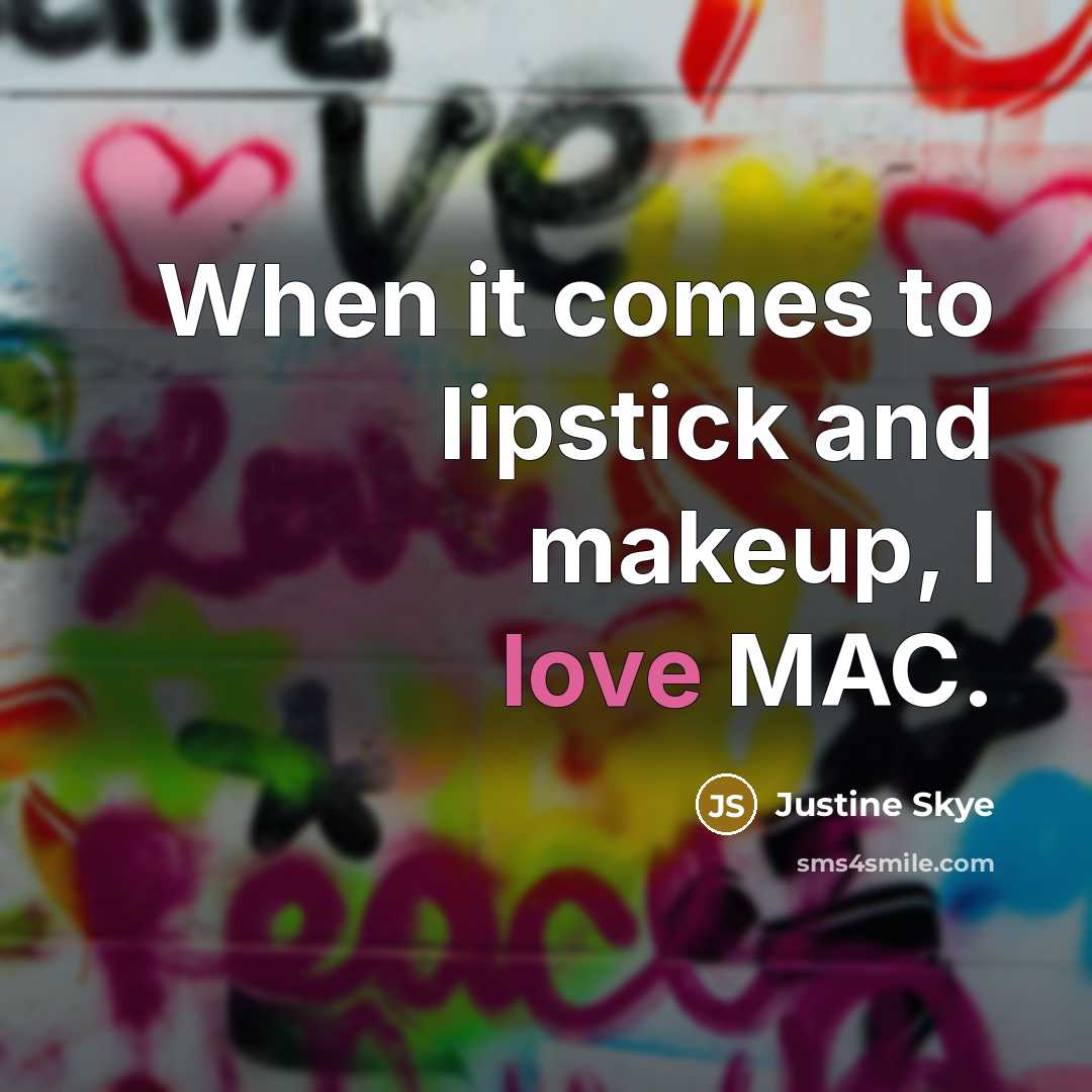 “When it comes to lipstick and makeup, I love MAC.…” quote by Justine Skye
