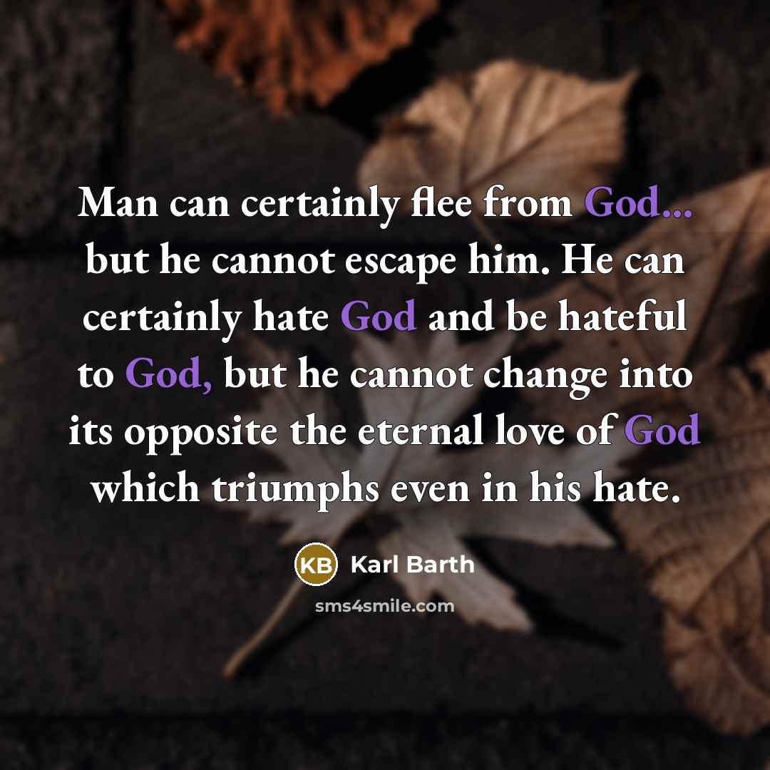 “Man can certainly flee from God... but he cannot escape…” quote by Karl Barth