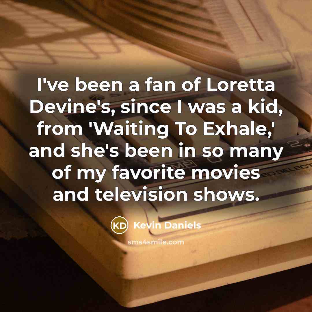 “I've been a fan of Loretta Devine's, since I was…” quote by Kevin Daniels