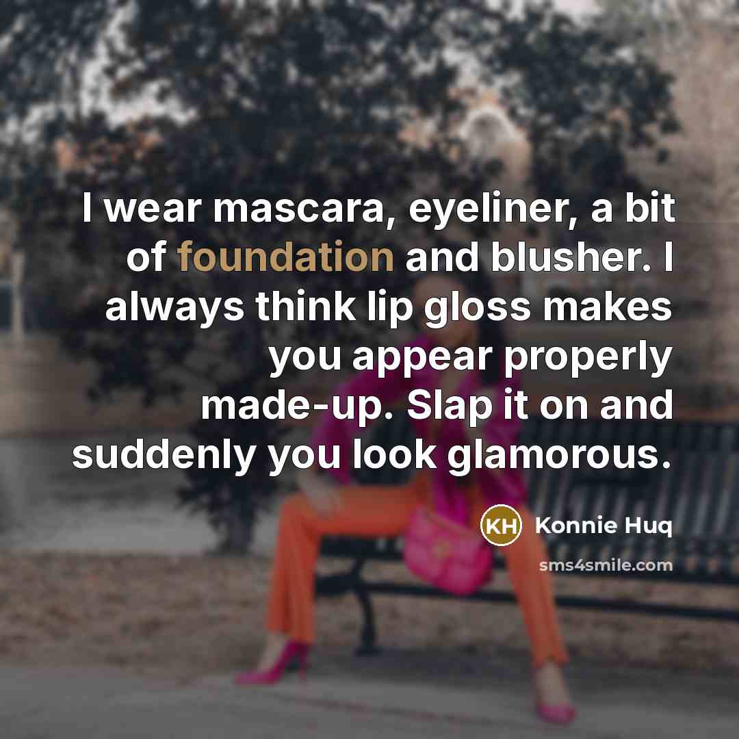 “I wear mascara, eyeliner, a bit of foundation and blusher.…” quote by Konnie Huq