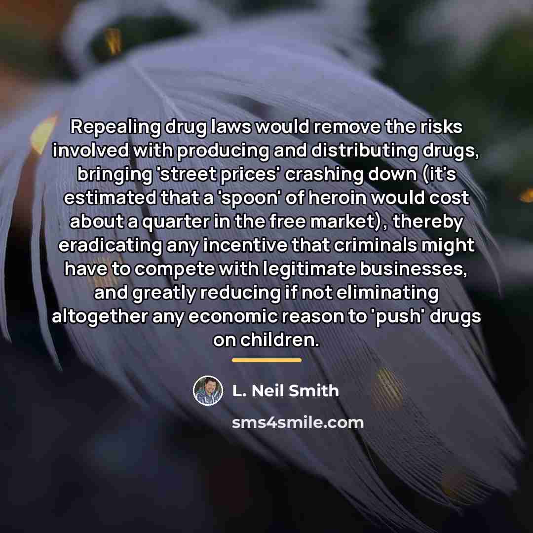 “Repealing drug laws would remove the risks involved with producing…” quote by L. Neil Smith