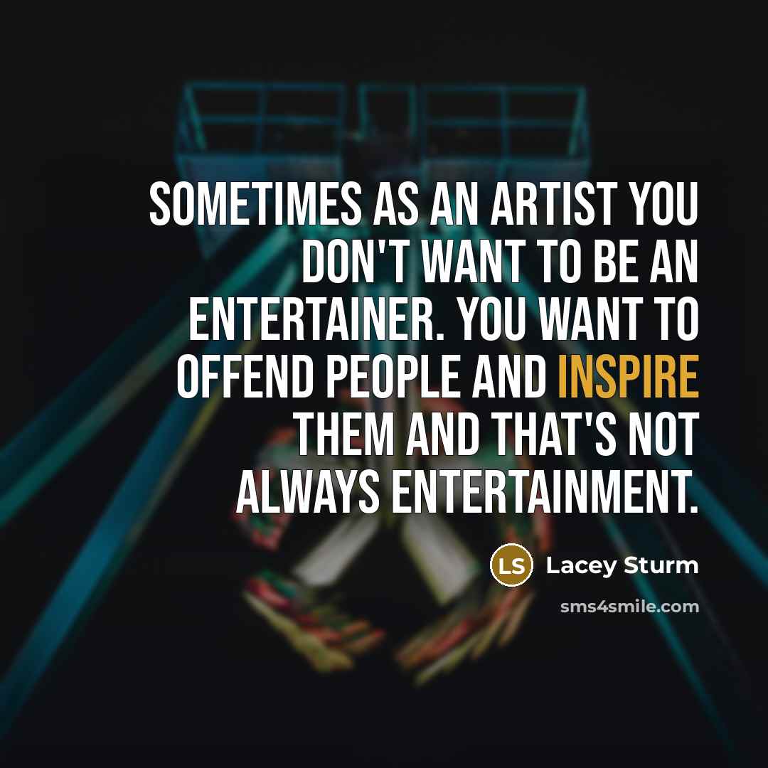 “Sometimes as an artist you don't want to be an…” quote by Lacey Sturm