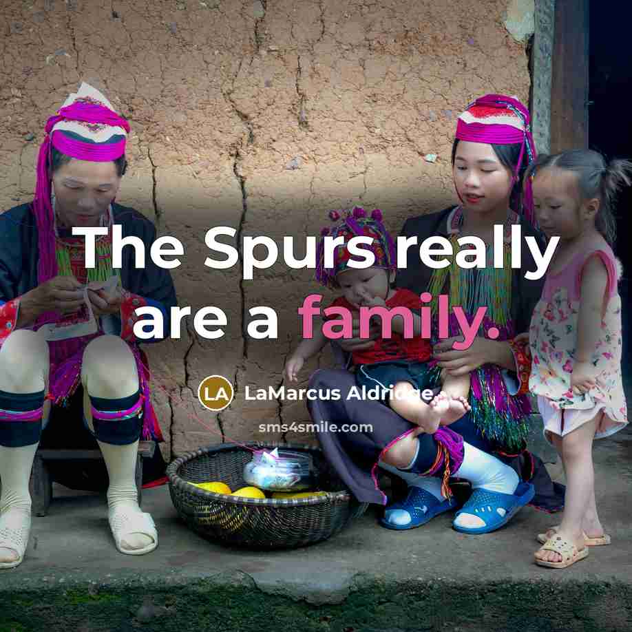 “The Spurs really are a family.…” quote by LaMarcus Aldridge