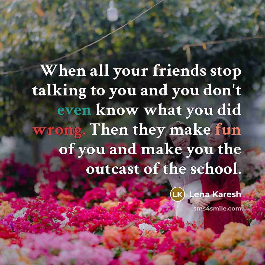 “When all your friends stop talking to you and you…” quote by Lena Karesh