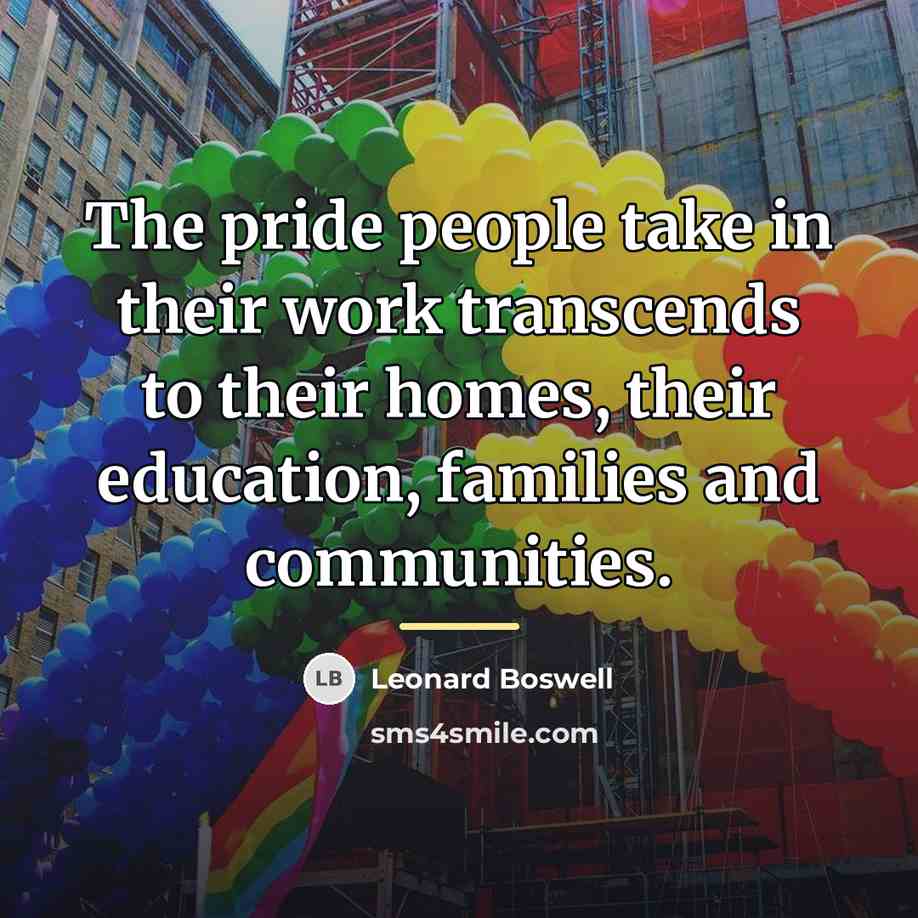“The pride people take in their work transcends to their…” quote by Leonard Boswell