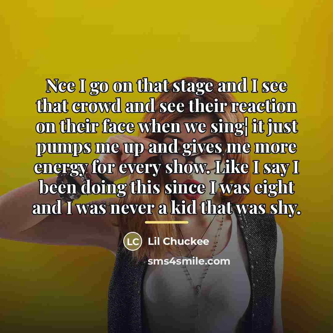 “Nce I go on that stage and I see that…” quote by Lil Chuckee