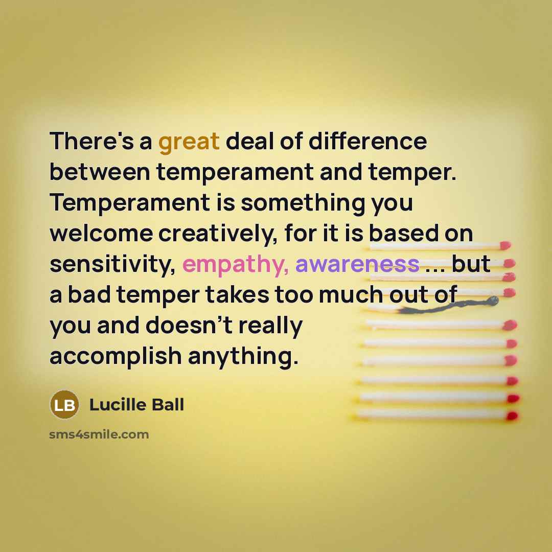 “There's a great deal of difference between temperament and temper.…” quote by Lucille Ball