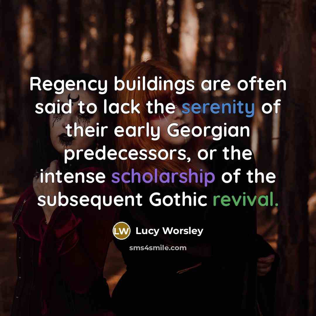 “Regency buildings are often said to lack the serenity of…” quote by Lucy Worsley