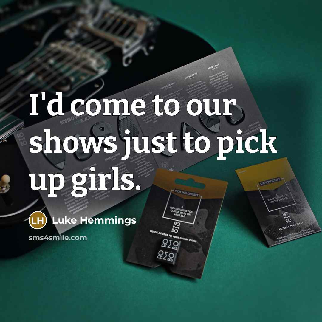 “I'd come to our shows just to pick up girls.…” quote by Luke Hemmings