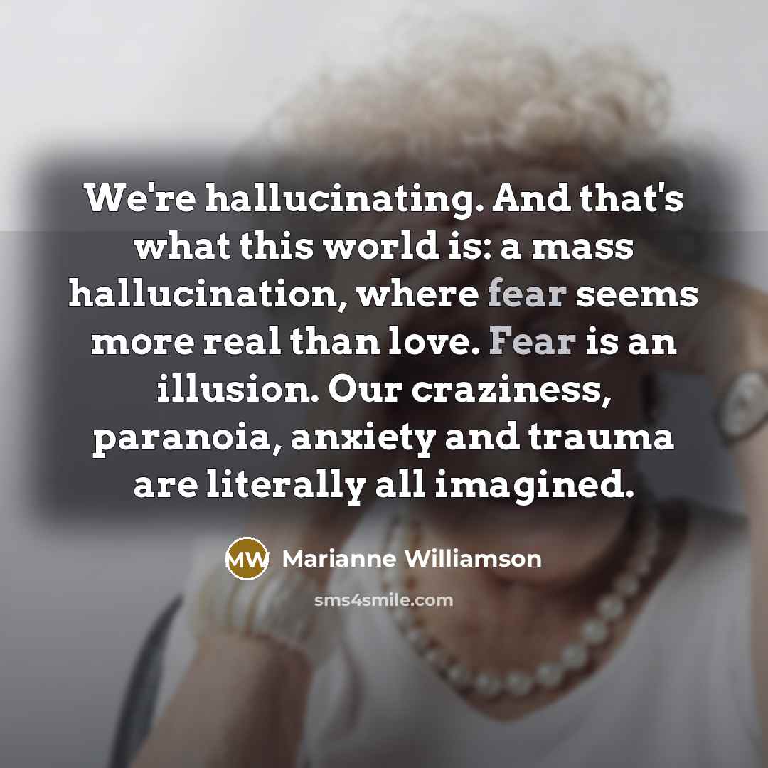 “We're hallucinating. And that's what this world is: a mass…” quote by Marianne Williamson