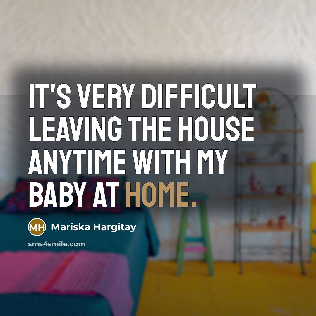 “It's very difficult leaving the house anytime with my baby…” quote by Mariska Hargitay