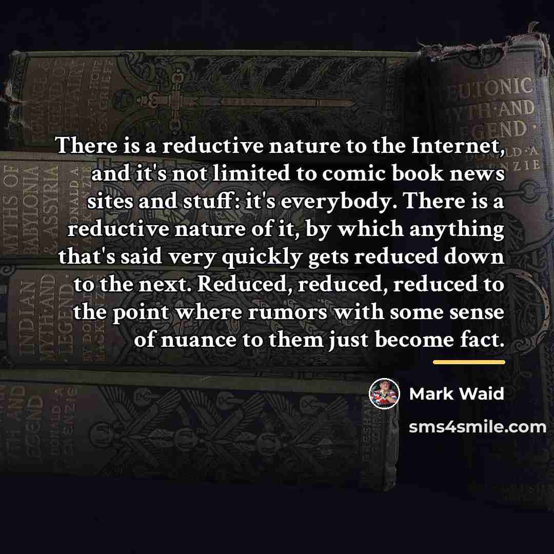 “There is a reductive nature to the Internet, and it's…” quote by Mark Waid