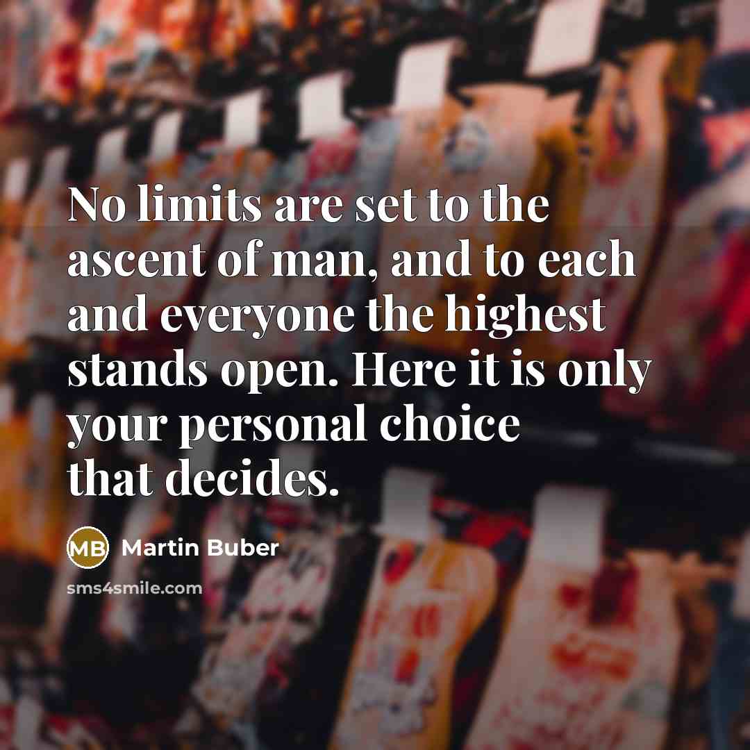 “No limits are set to the ascent of man, and…” quote by Martin Buber