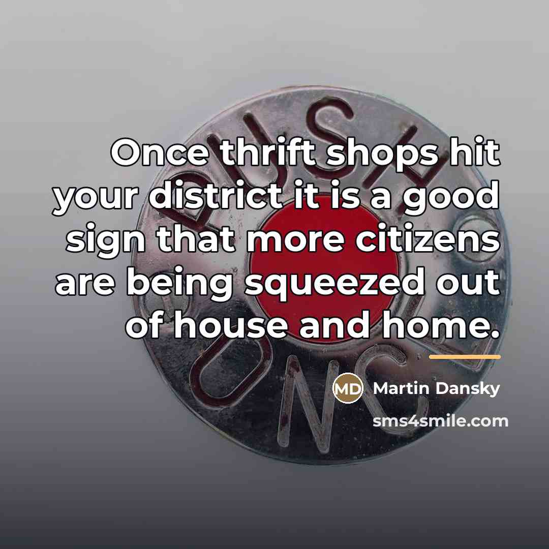“Once thrift shops hit your district it is a good…” quote by Martin Dansky