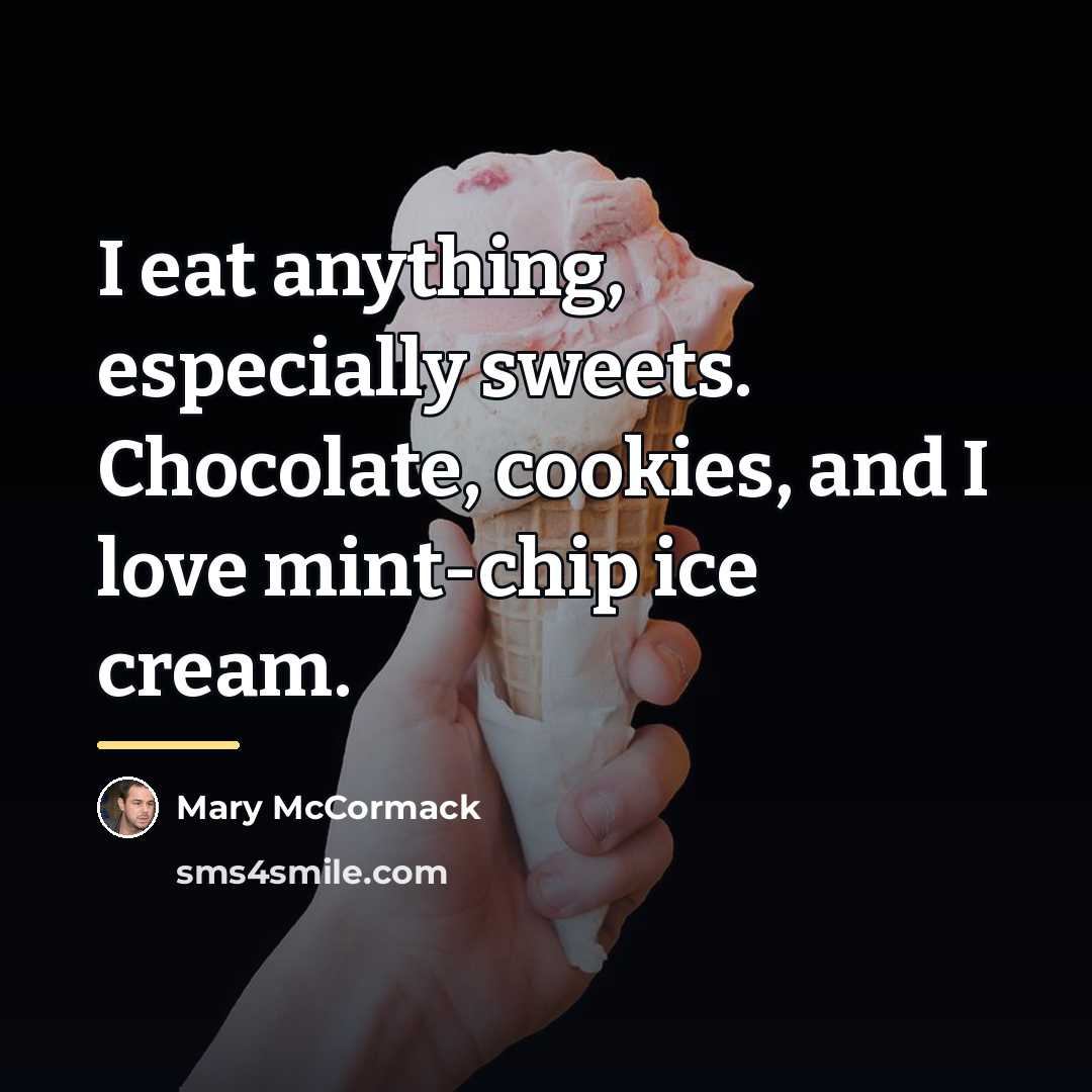 “I eat anything, especially sweets. Chocolate, cookies, and I love…” quote by Mary McCormack