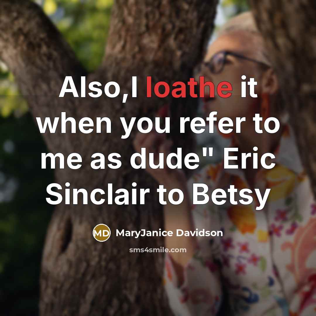 “Also,I loathe it when you refer to me as dude"…” quote by MaryJanice Davidson