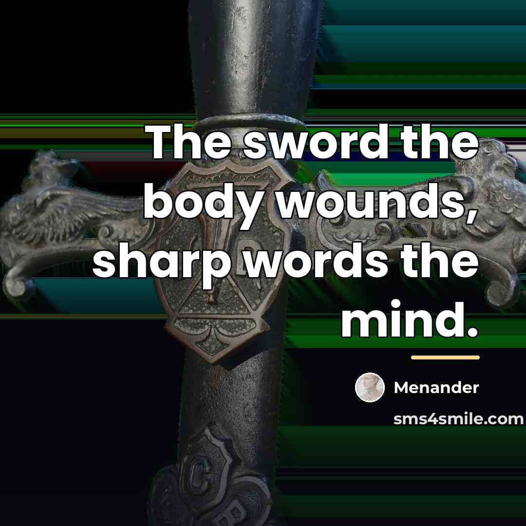 “The sword the body wounds, sharp words the mind.…” quote by Menander