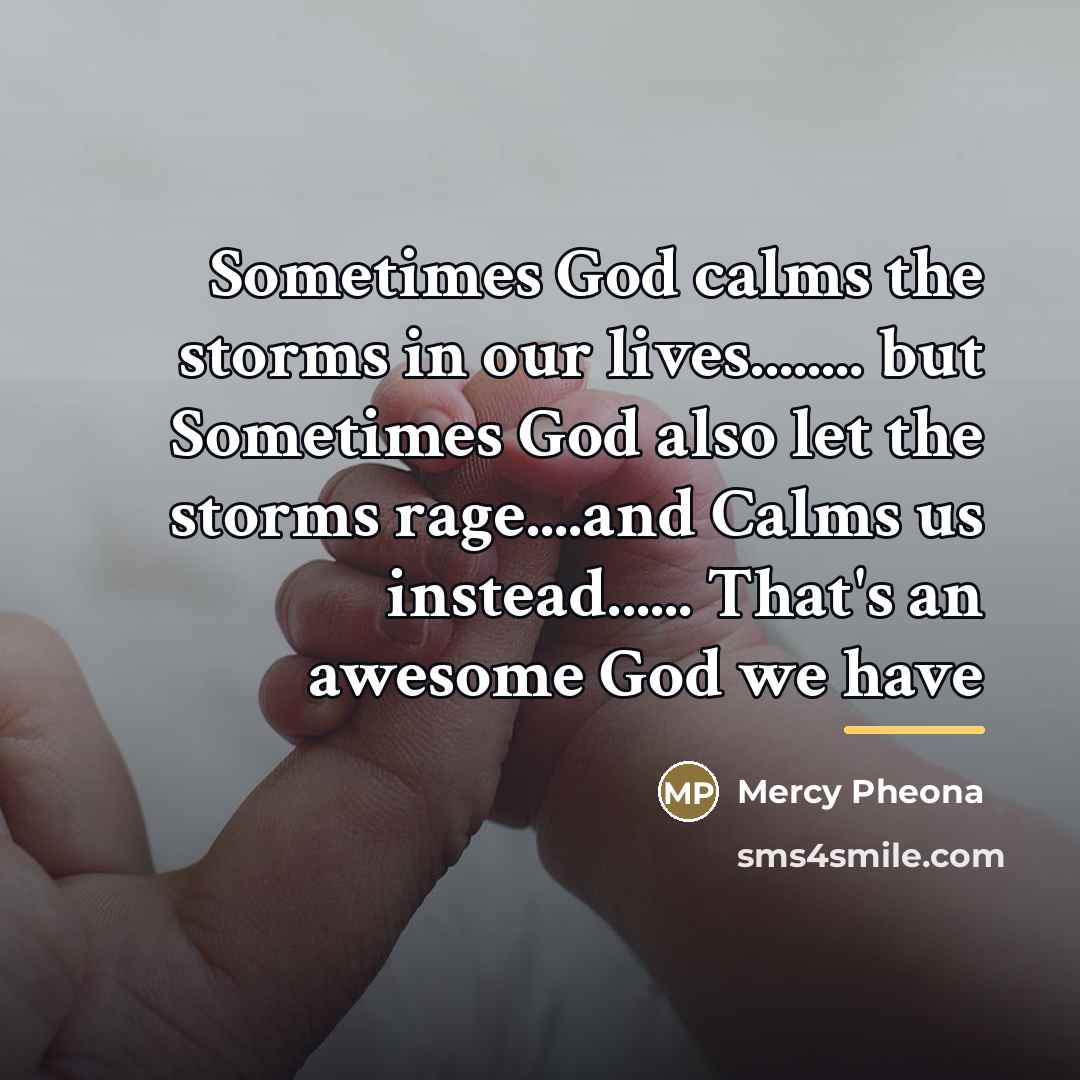 “Sometimes God calms the storms in our lives........ but Sometimes…” quote by Mercy Pheona