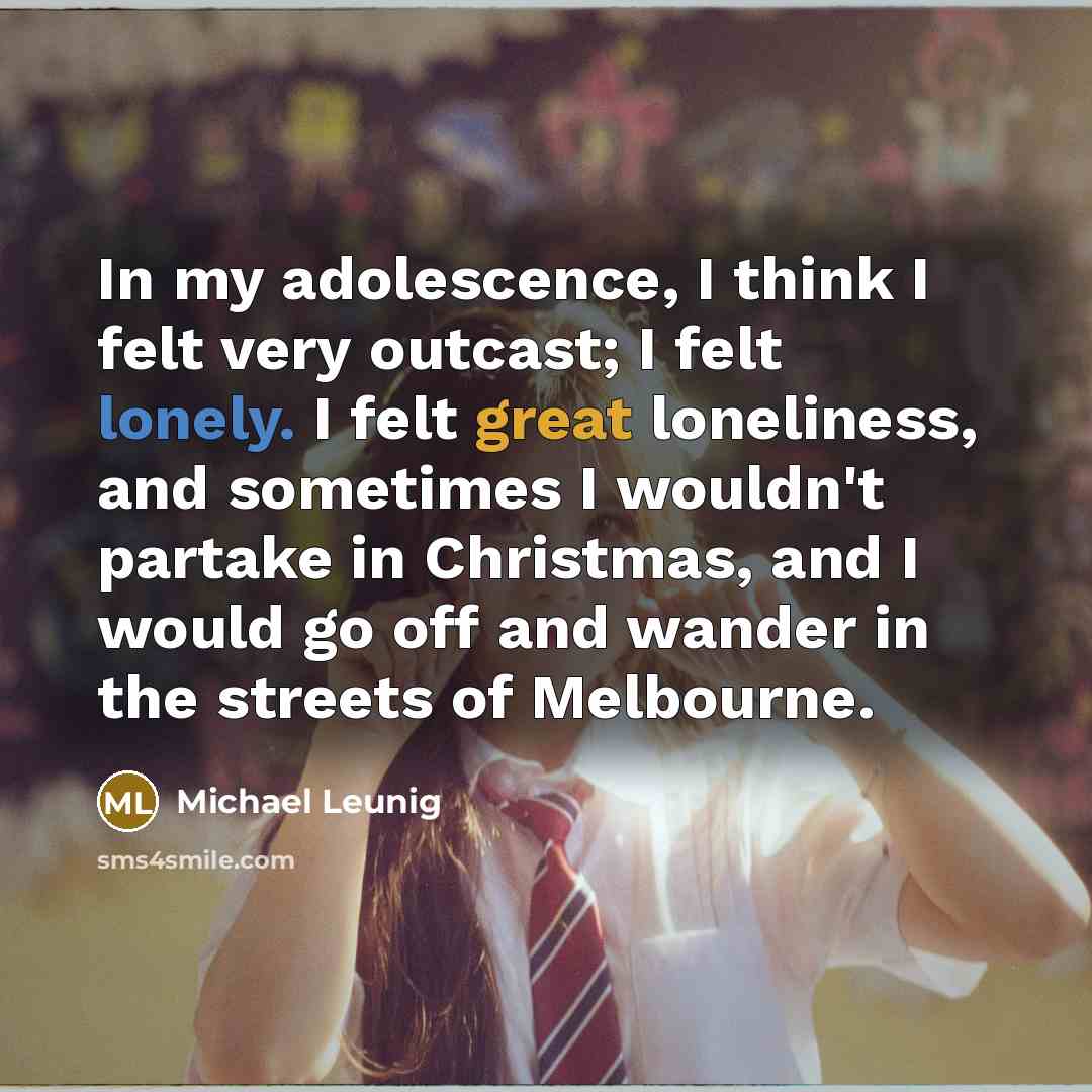“In my adolescence, I think I felt very outcast; I…” quote by Michael Leunig