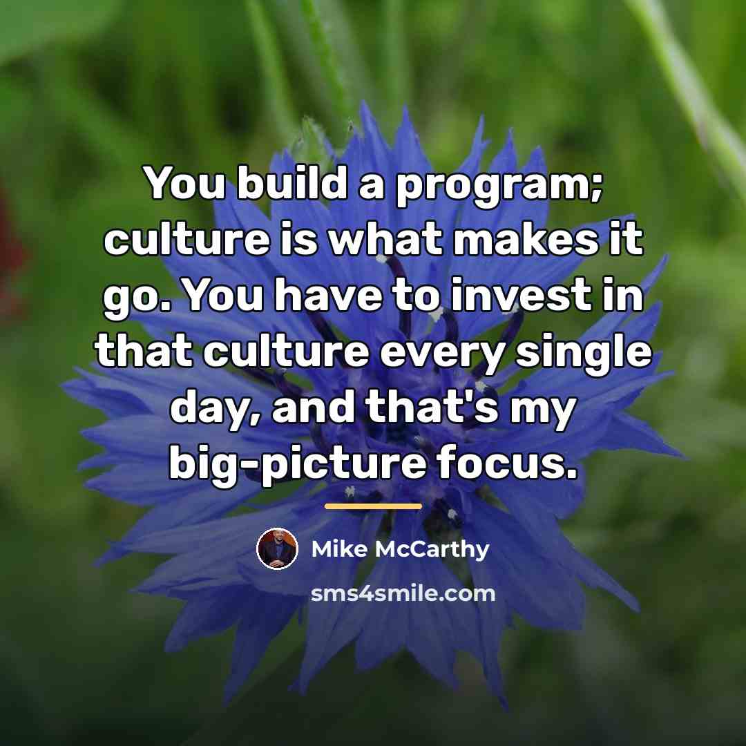 “You build a program; culture is what makes it go.…” quote by Mike McCarthy