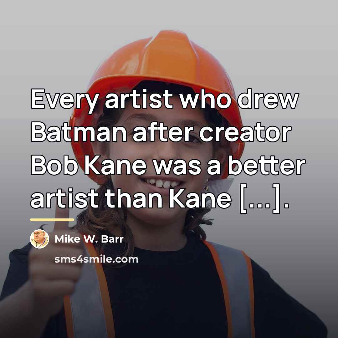 “Every artist who drew Batman after creator Bob Kane was…” quote by Mike W. Barr