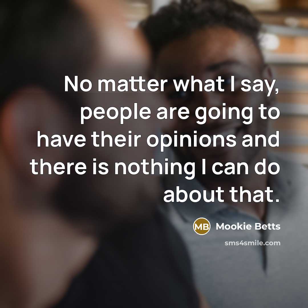 “No matter what I say, people are going to have…” quote by Mookie Betts