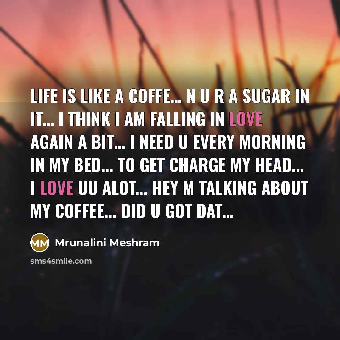 “Life is like a coffe..... n u r a sugar…” quote by Mrunalini Meshram