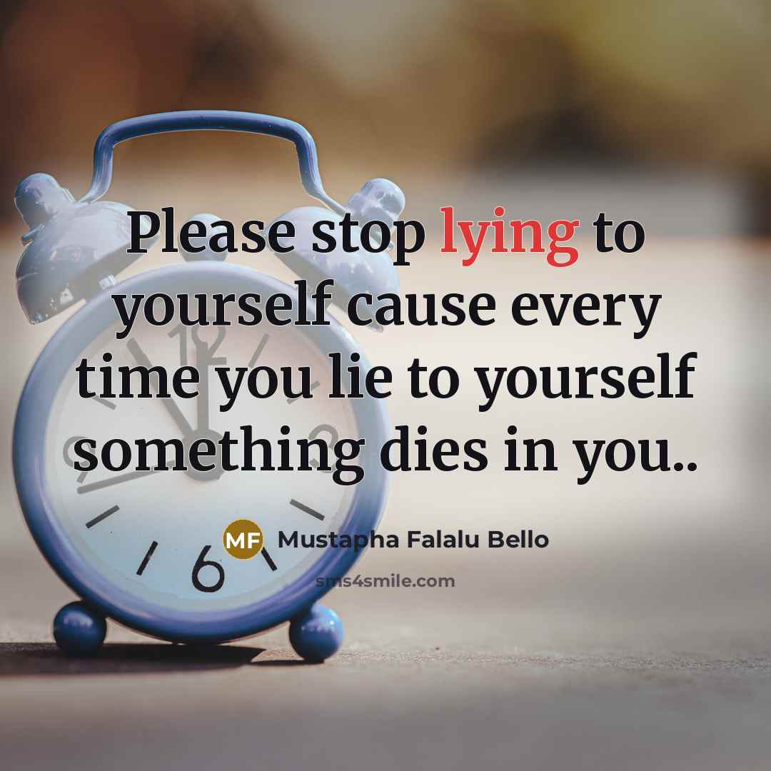 “Please stop lying to yourself cause every time you lie…” quote by Mustapha Falalu Bello