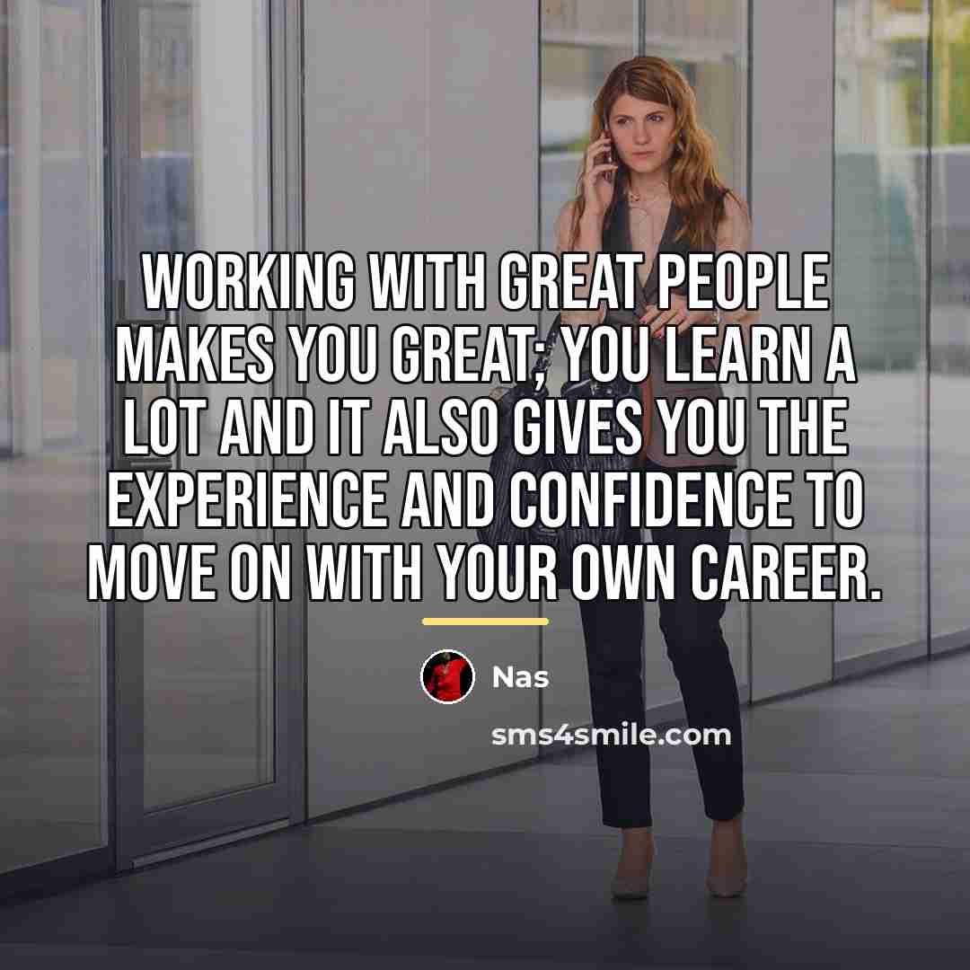 “Working with great people makes you great; you learn a…” quote by Nas