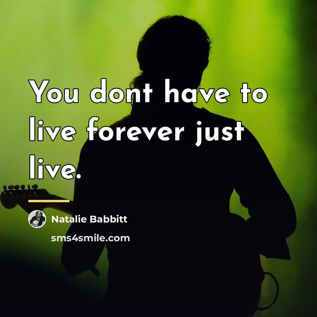 “You dont have to live forever just live.…” quote by Natalie Babbitt
