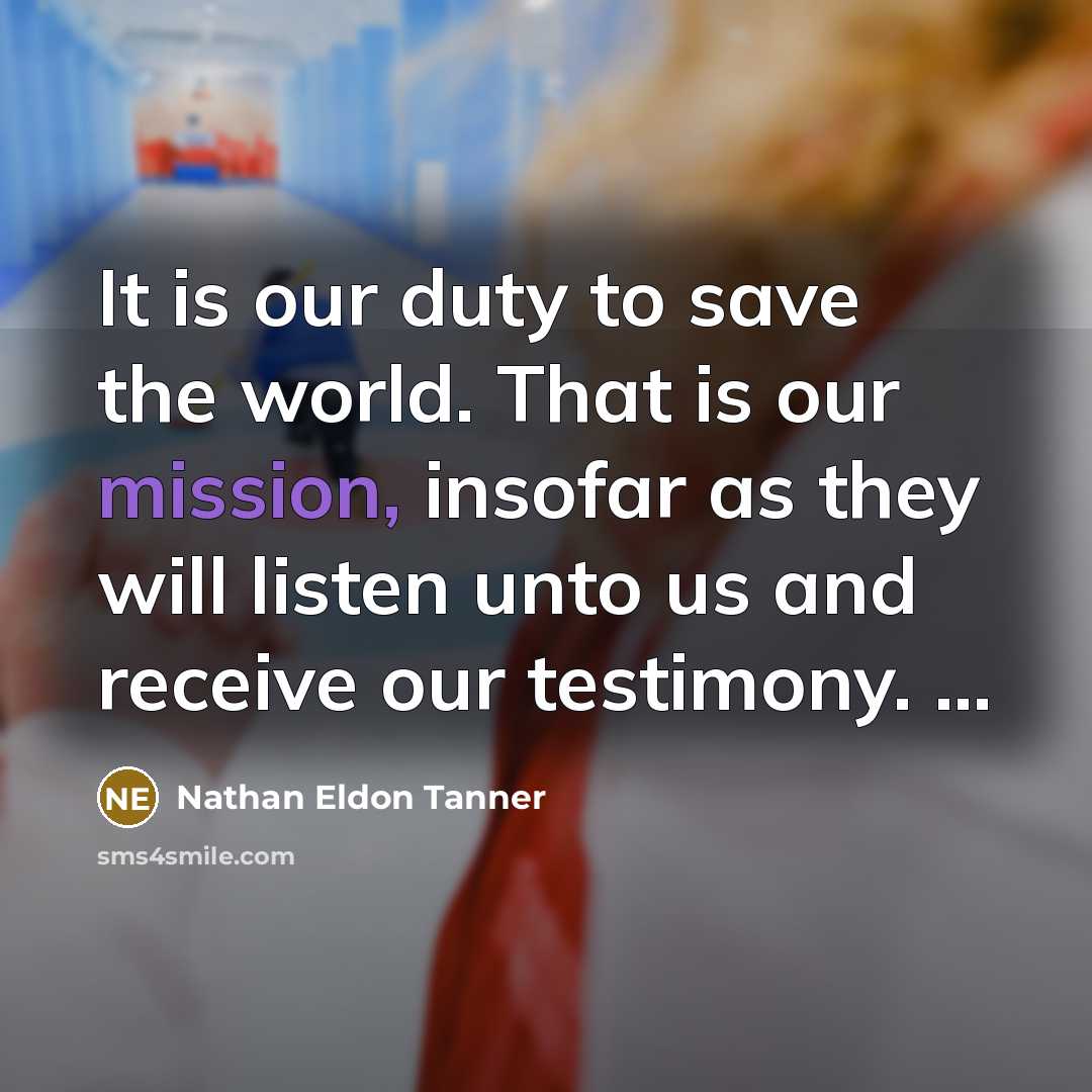 “It is our duty to save the world. That is…” quote by Nathan Eldon Tanner
