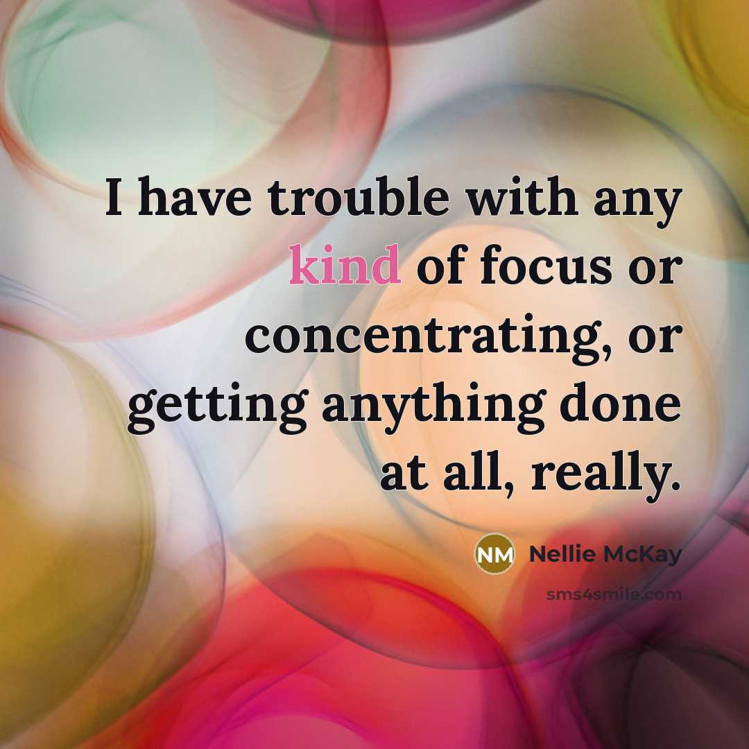 “I have trouble with any kind of focus or concentrating,…” quote by Nellie McKay