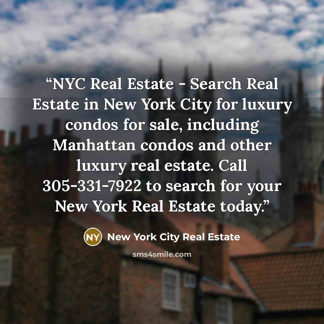 “NYC Real Estate - Search Real Estate in New York City for luxury condos for sale, including Manhattan condos and other luxury real estate. Call 305-331-7922 to search for your New York Real Estate today.” quote by New York City Real Estate
