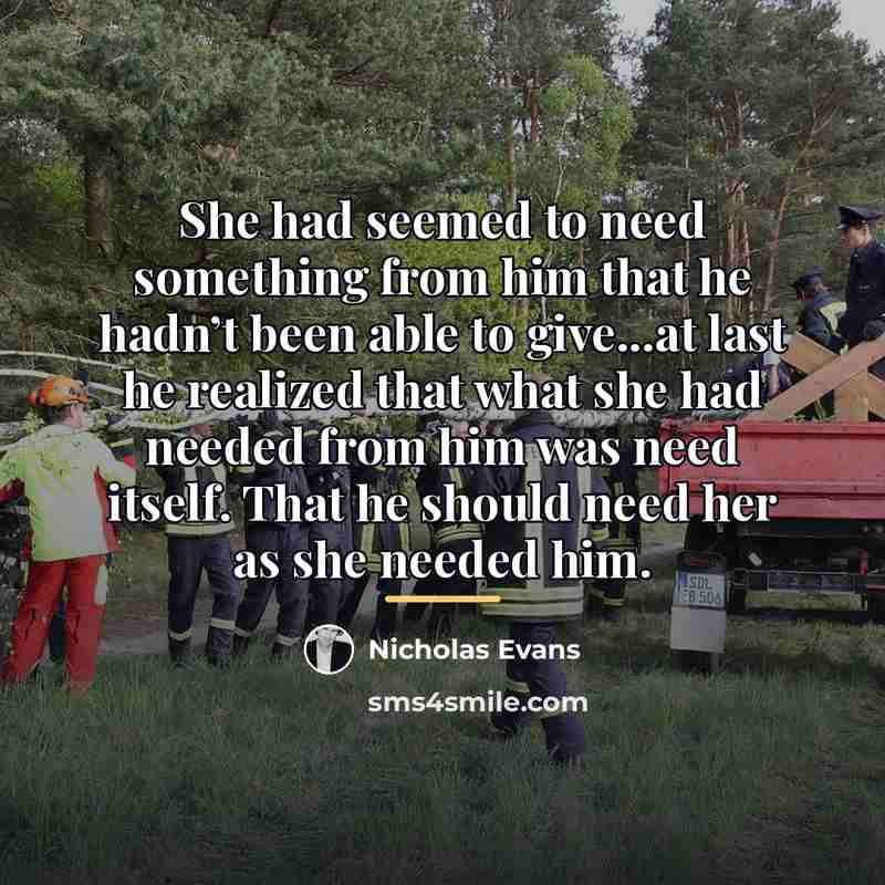“She had seemed to need something from him that he…” quote by Nicholas Evans