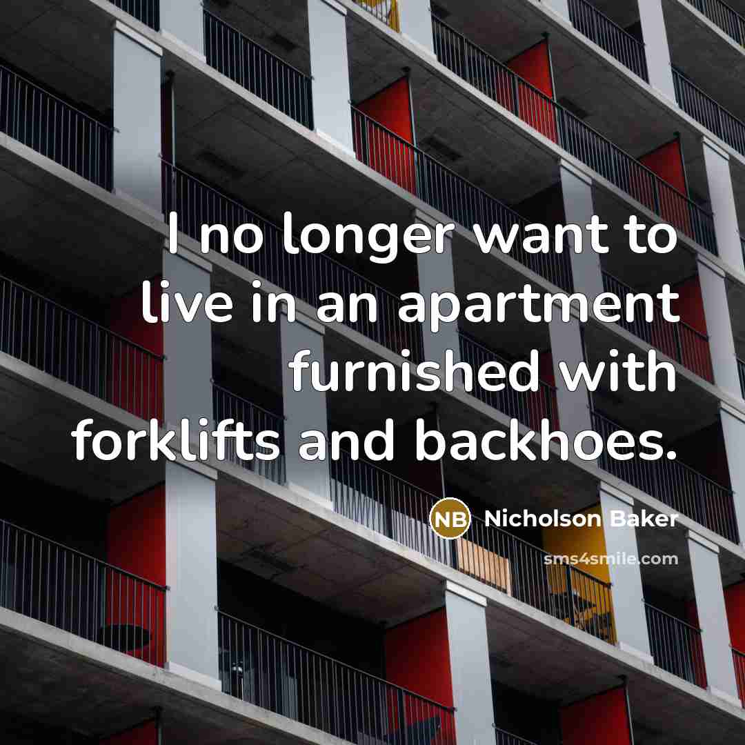 “I no longer want to live in an apartment furnished…” quote by Nicholson Baker