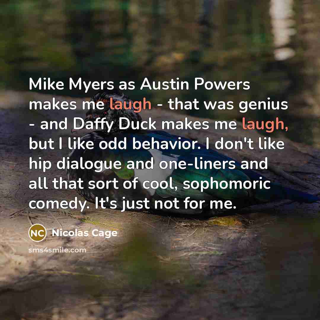 “Mike Myers as Austin Powers makes me laugh - that…” quote by Nicolas Cage