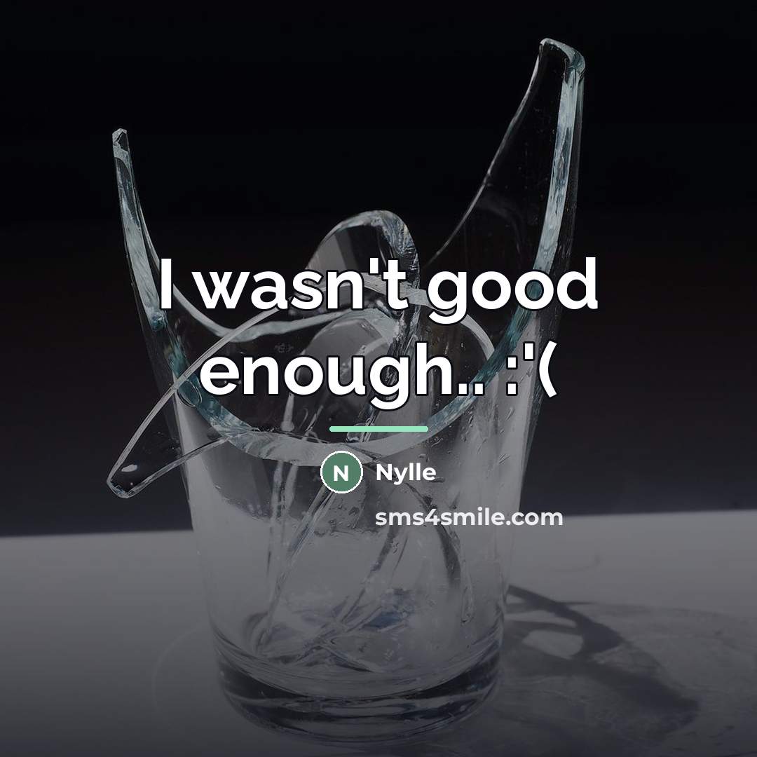 “I wasn't good enough.. :'(…” quote by Nylle