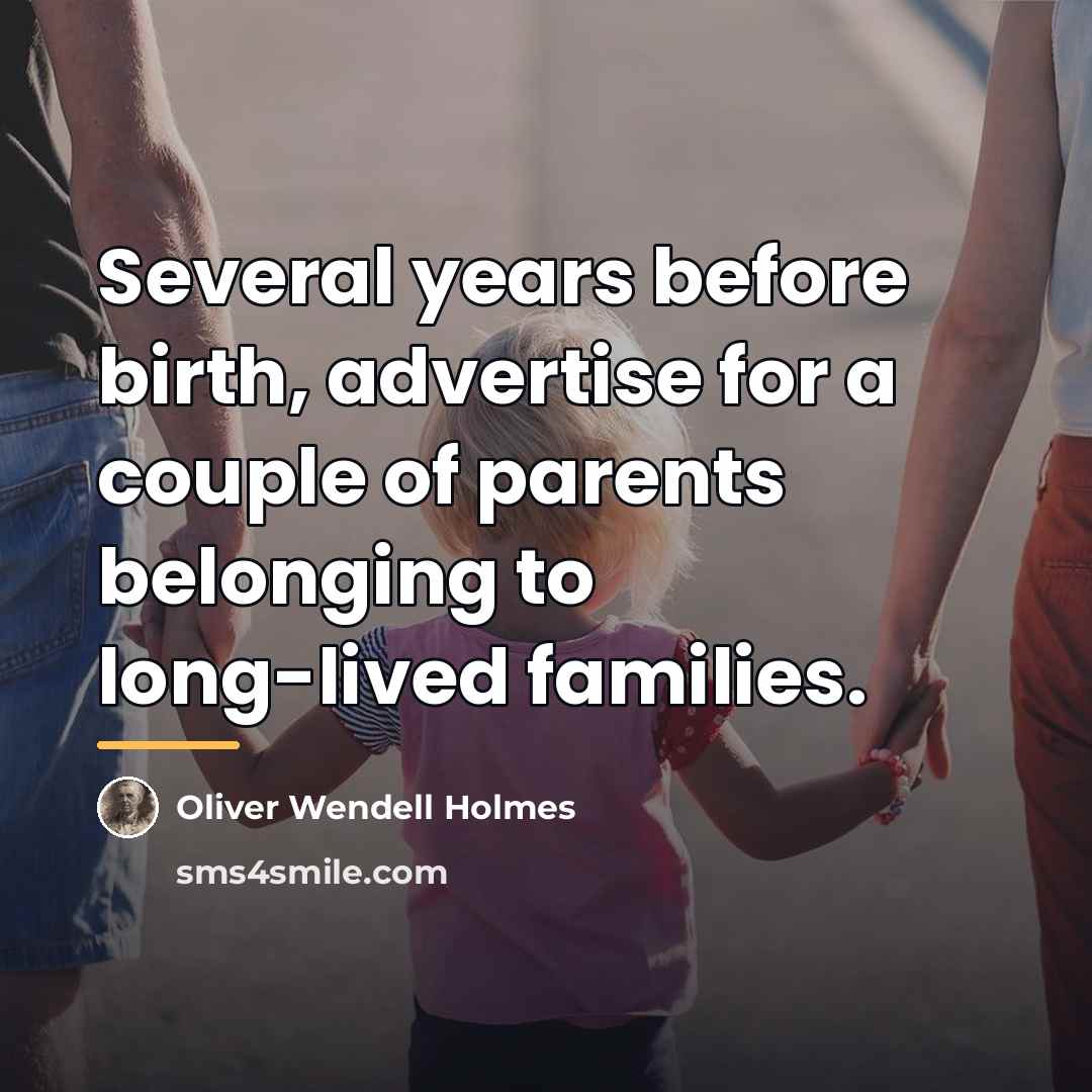“Several years before birth, advertise for a couple of parents…” quote by Oliver Wendell Holmes