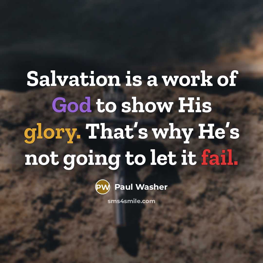 “Salvation is a work of God to show His glory.…” quote by Paul Washer