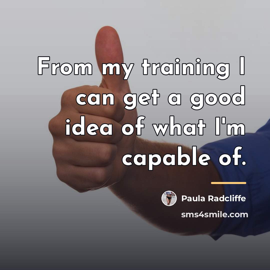 “From my training I can get a good idea of…” quote by Paula Radcliffe