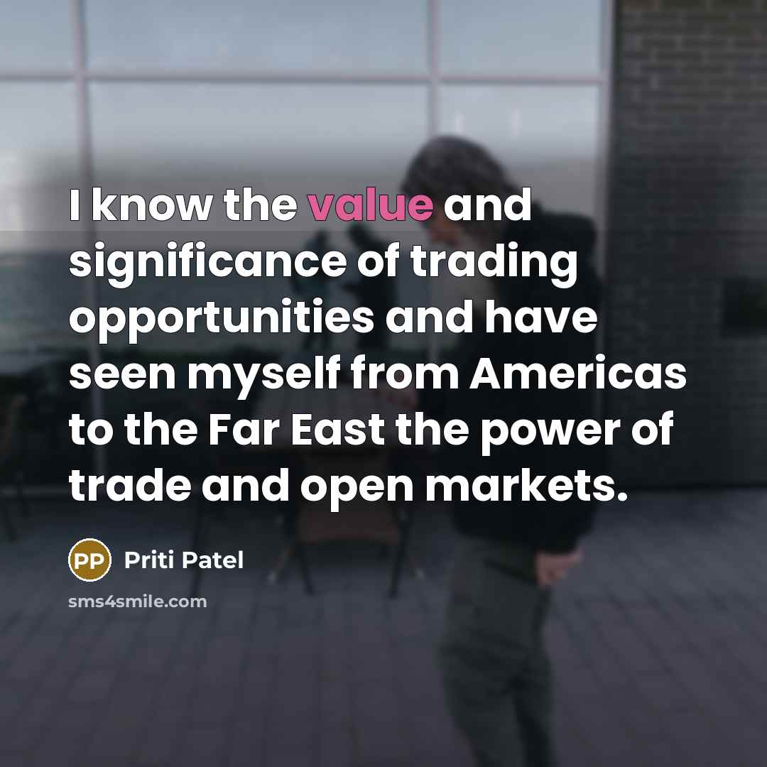 “I know the value and significance of trading opportunities and…” quote by Priti Patel