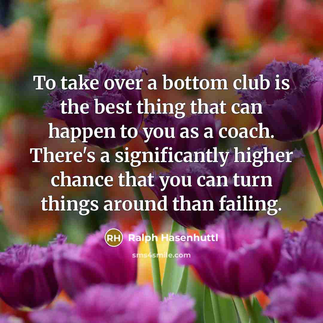 “To take over a bottom club is the best thing…” quote by Ralph Hasenhuttl