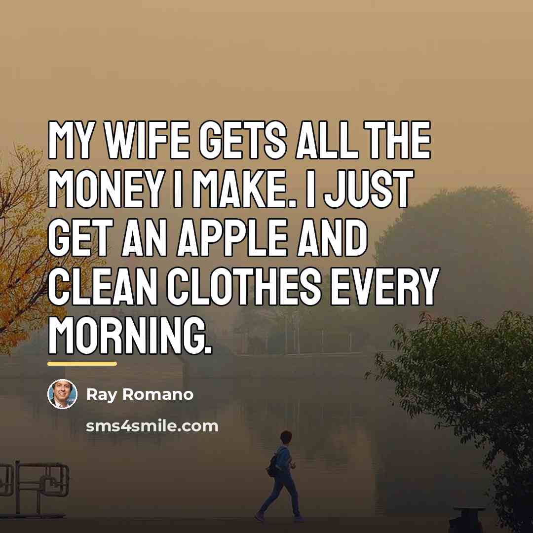 “My wife gets all the money I make. I just…” quote by Ray Romano