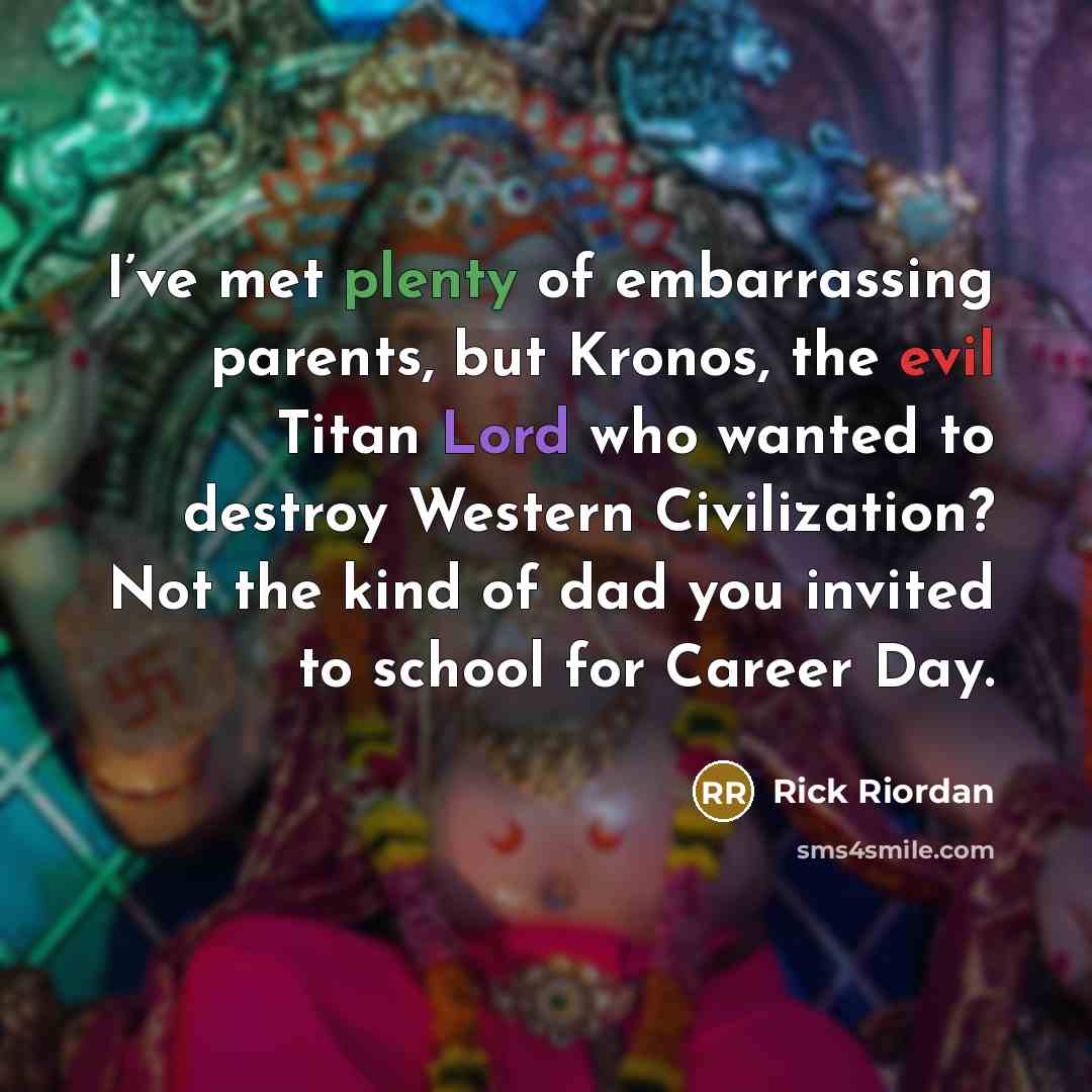 “I’ve met plenty of embarrassing parents, but Kronos, the evil…” quote by Rick Riordan